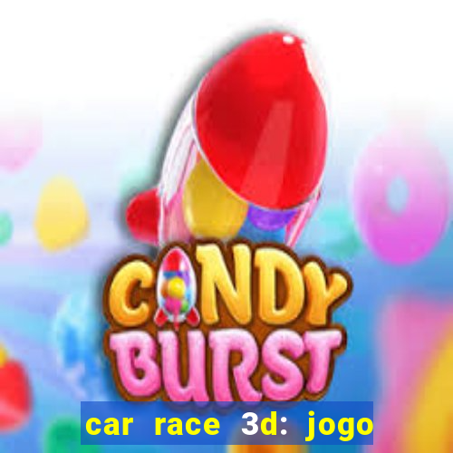 car race 3d: jogo de carros